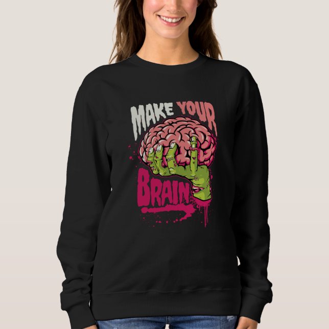 Make Your Brain Sweatshirt (Front)