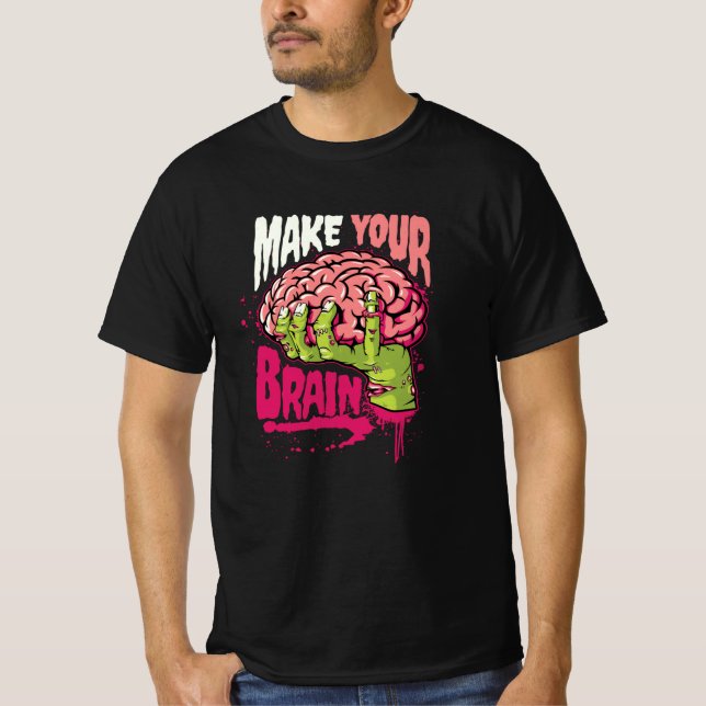 Make Your Brain T-Shirt (Front)