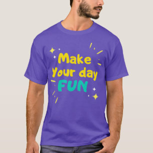 Make your day fun ang get the smile T-Shirt
