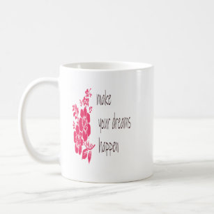 Make Your Dream Happen-Motivation quote Coffee Mug