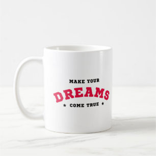 'Make your dreams come true' stylish motivational Coffee Mug