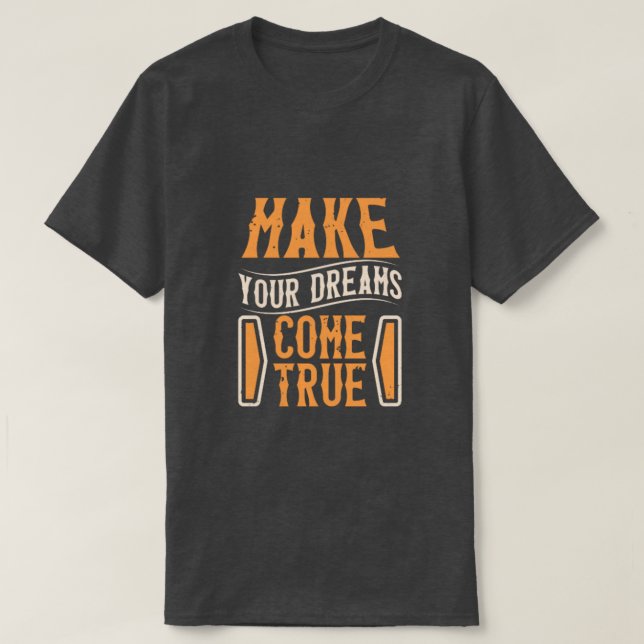 make your dreams come true T-Shirt (Design Front)