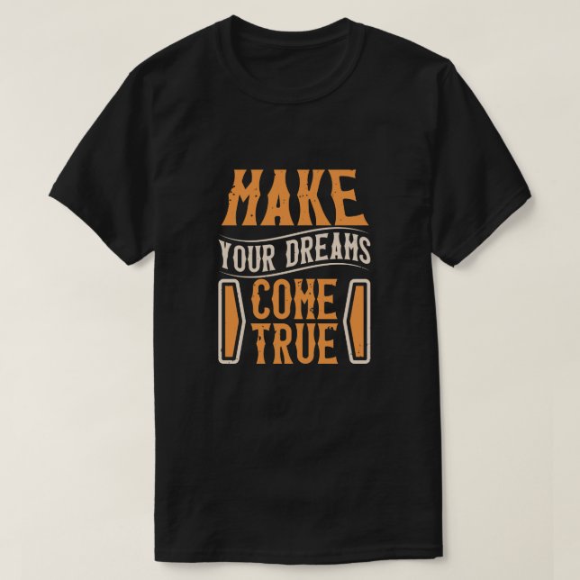 Make your dreams come true  T-Shirt (Design Front)