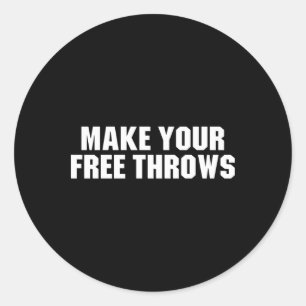 Make Your Free Throws - Basketball Funny Saying  Classic Round Sticker