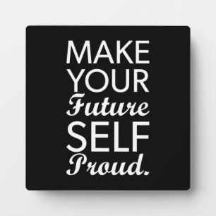 Make Your Future Self Proud - Motivational Plaque