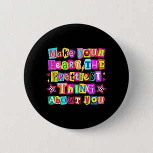 Make Your Heart The Prettiest Thing About You 6 Cm Round Badge