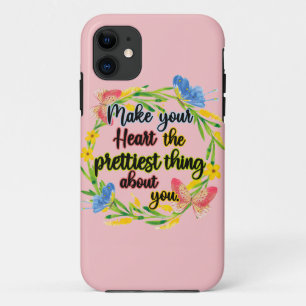 Make Your Heart The Prettiest Thing About You iPhone 11 Case