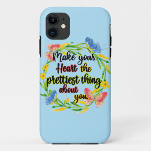 Make Your Heart The Prettiest Thing About You iPhone 11 Case