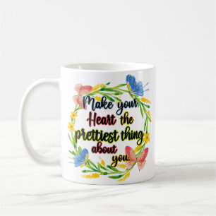 Make Your Heart The Prettiest Thing About You Coffee Mug