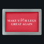Make Your Legs Great Again Belt Buckle<br><div class="desc">Get on your bike,  you can do this. The dark days are over,  it's time to win. It's time to make your legs great again!!!</div>