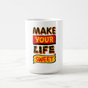 Make Your Life Sweet Coffee Mug