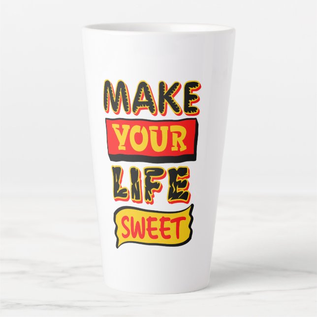 Make Your Life Sweet Latte Mug (Front)