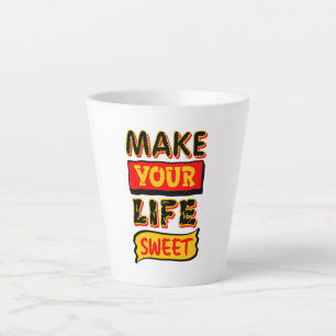 Make Your Life Sweet Latte Mug