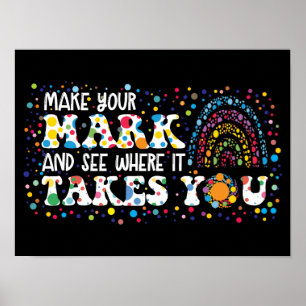 Make Your Mark And See Where It Takes You Poster