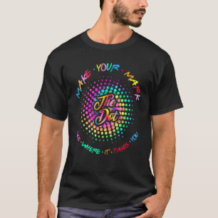 Make Your Mark Dot Day See Where It Takes You The  T-Shirt
