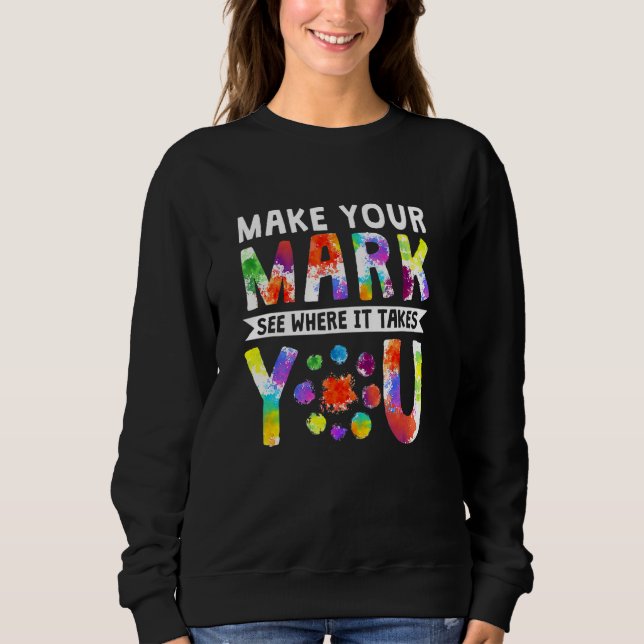 Make Your Mark See Where It Takes You Dot Day Sweatshirt (Front)
