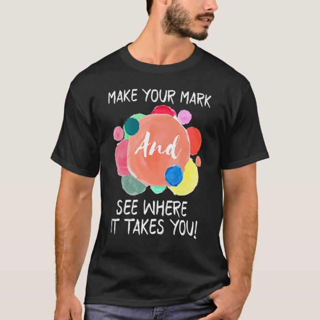 Make Your Mark See Where It Takes You Internationa T-Shirt (Front)