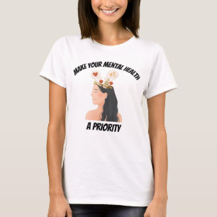 make your mental health a priority T-Shirt