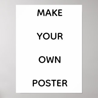 MAKE YOUR OWN CUSTOM POSTER