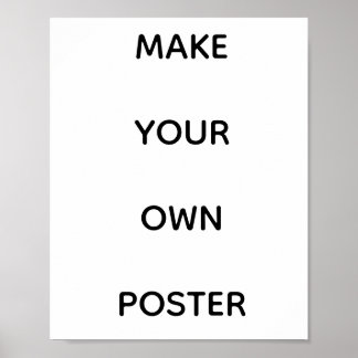 MAKE YOUR OWN CUSTOM POSTER