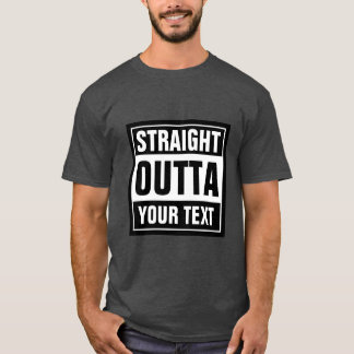 Make your own custom STRAIGHT OUTTA t shirts