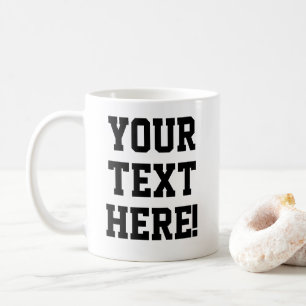 Make Your Own Custom Text  Coffee Mug