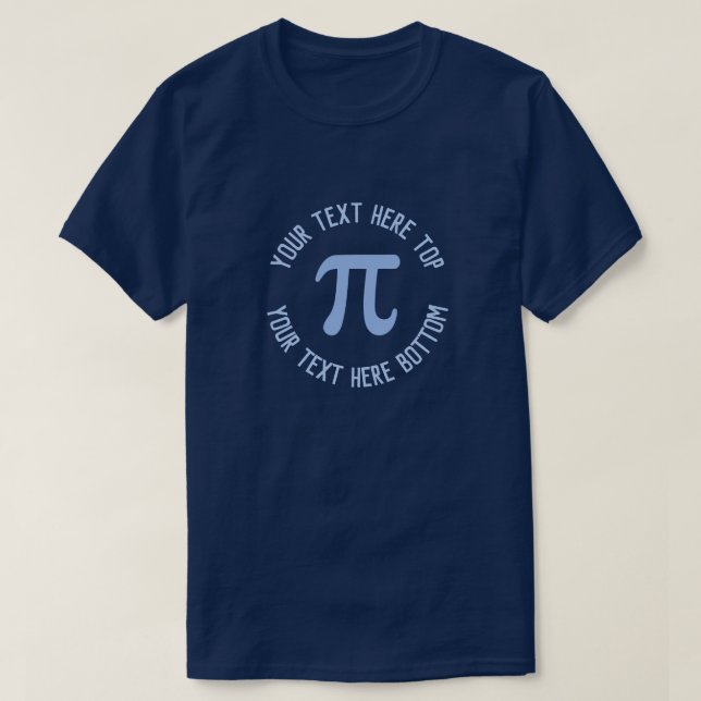 Make Your Own Custom Text Pi Day Navy Blue T-Shirt (Design Front)
