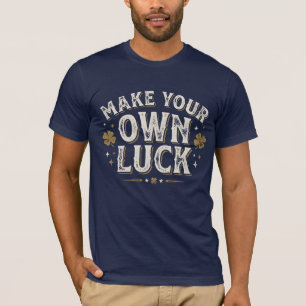 Make Your Own Luck T-Shirt   St. Patrick's Day Luc