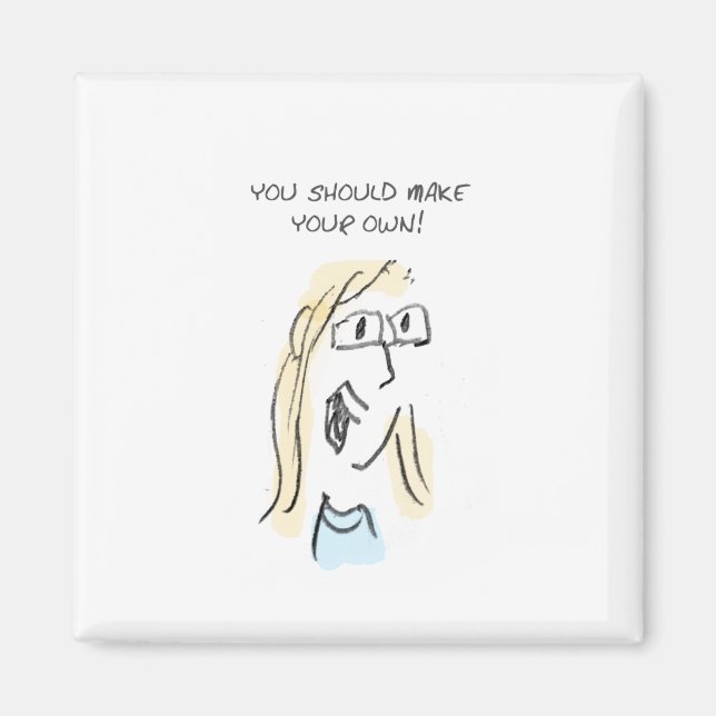 MAKE YOUR OWN! MAGNET (Front)