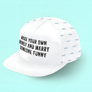 MAKE YOUR OWN MONEY AND MARRY SOMEONE FUNNY TRUCKER HAT