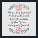 Make Your Own Quote Faux Canvas Print<br><div class="desc">A lovely script floral border faux canvas make your own quote print for your home decor. Simply delete the text and add your own. You can "customise further" to change font or type colour and re-position the type.</div>