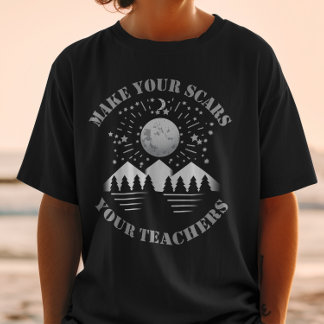 Make your scars your teachers T-Shirt