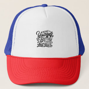 make your self better then last year trucker hat