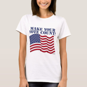 MAKE YOUR VOTE COUNT! T-Shirt