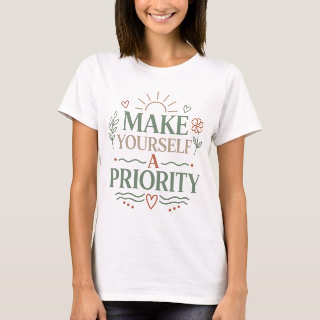 Make Yourself a Priority Botanical Quote Design T-Shirt (Front)