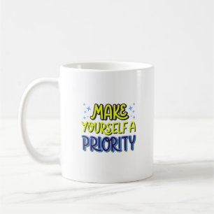 MAKE YOURSELF A PRIORITY COFFEE MUG