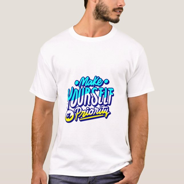 make yourself a priority motivational design  T-Shirt (Front)