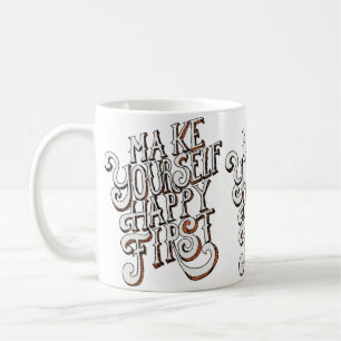Make Yourself Happy First Coffee Mug