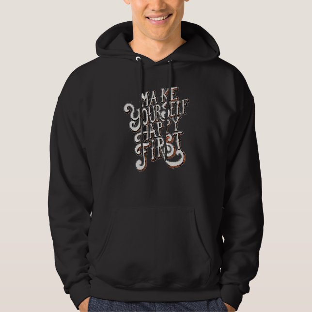Make Yourself Happy First Hoodie (Front)