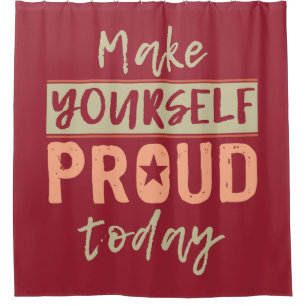 “Make Yourself Proud” shower curtain