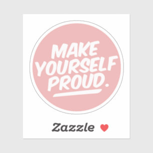 Make Yourself Proud Sticker