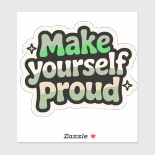 Make Yourself Proud Uplifting Sticker Design