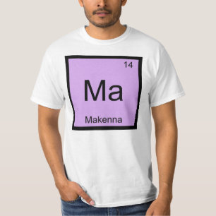 Makenna Name Chemistry Element Periodic Table T-Shirt