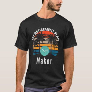 Maker Is My Retirement Plan Maker Defi Cryptocurre T-Shirt