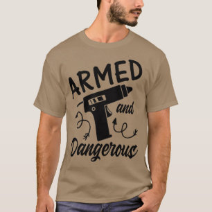 Makerspace Glue Gun Crafting Crafty Armed And Dang T-Shirt