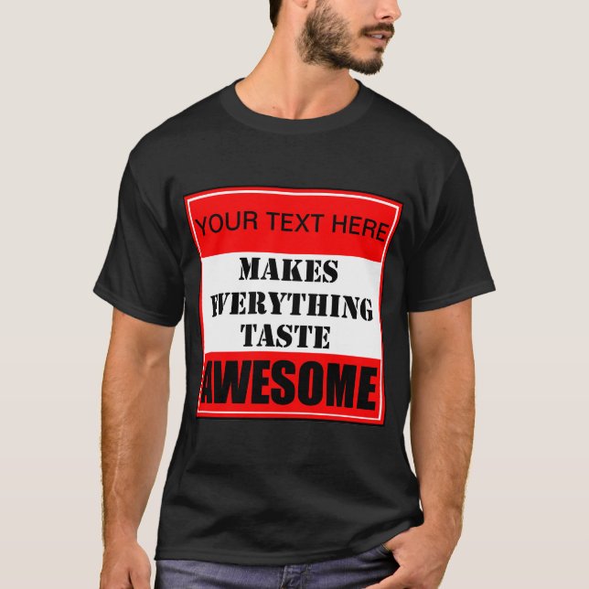 ? Makes Everything Taste Awesome T-Shirt (Front)