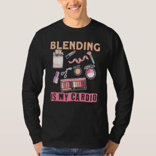 Makeup Artist Blending Is My Cardio 1 T-Shirt