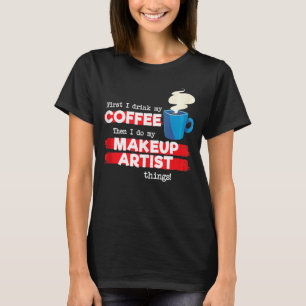 Makeup Artist & Coffee Appreciation Saying T-Shirt
