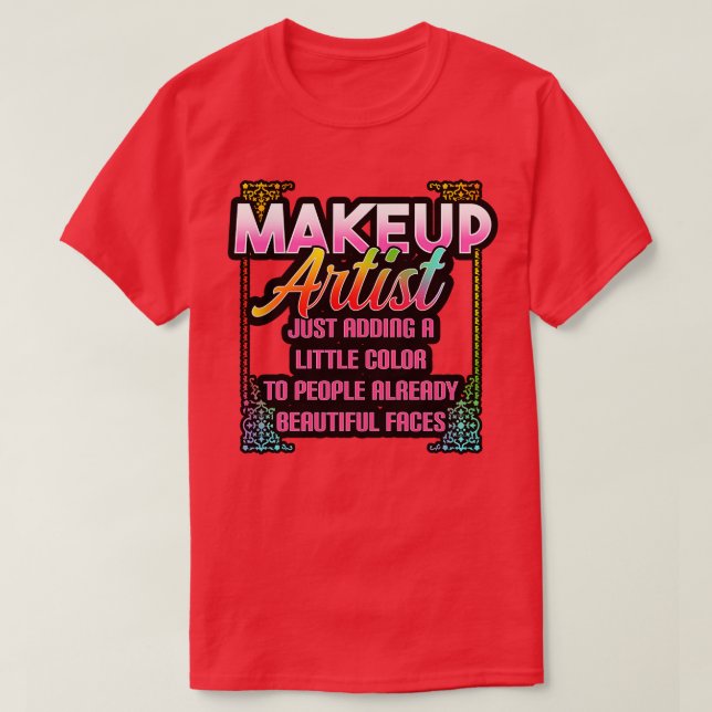Makeup Artist Just Adding A Little Colour To Peopl T-Shirt (Design Front)