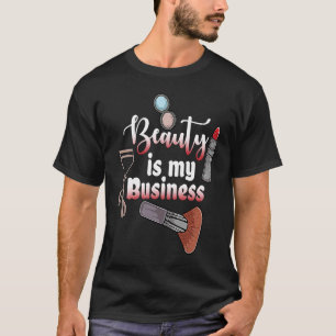 Makeup Beauty Is My Business Parlour T-Shirt
